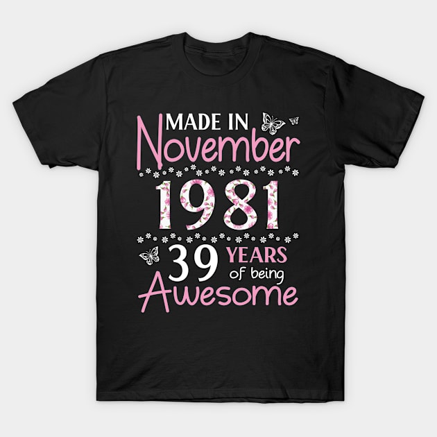 Mother Sister Wife Daughter Made In November 1981 Happy Birthday 39 Years Of Being Awesome To Me You T-Shirt by Cowan79